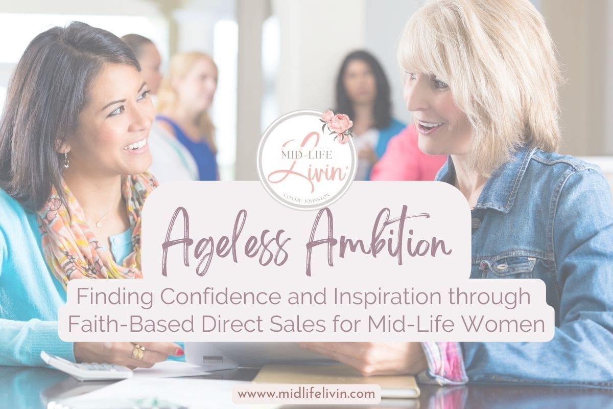 Ageless Ambition: Finding Confidence and Inspiration through Faith-Based Direct Sales Companies for Mid-Life Women